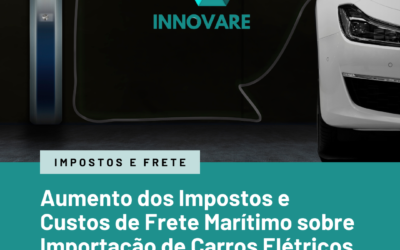 Aumento dos Impostos e Frete na Importação de Carros Elétricos