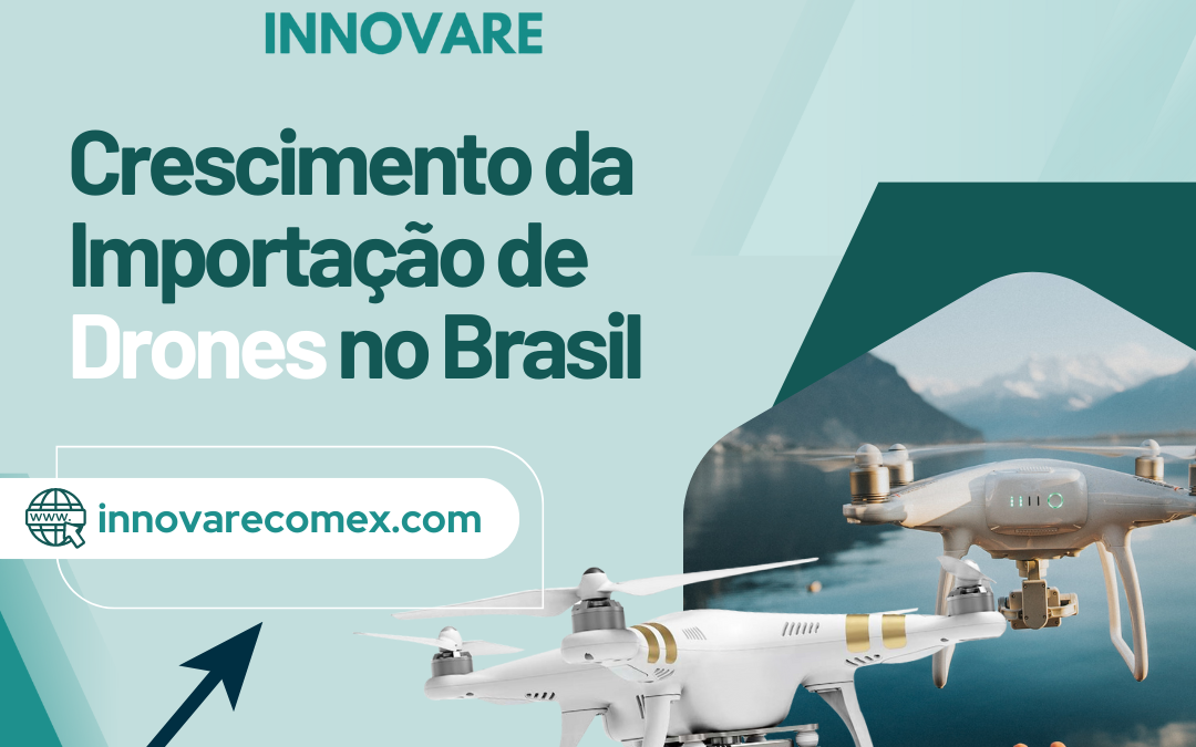 Crescimento da Importação de Drones no Brasil: Oportunidades e Tendências