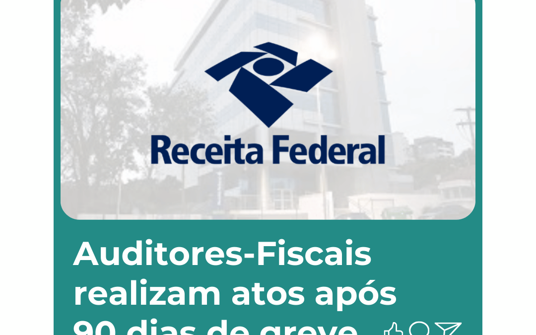 Auditores-Fiscais realizam atos após 90 dias de greve