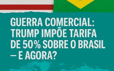 Guerra Comercial: Trump impõe tarifa de 50% sobre o Brasil — e agora?